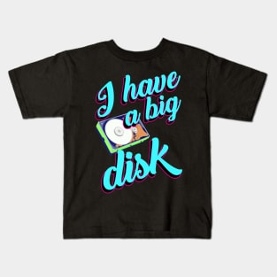 I have a big disk Kids T-Shirt